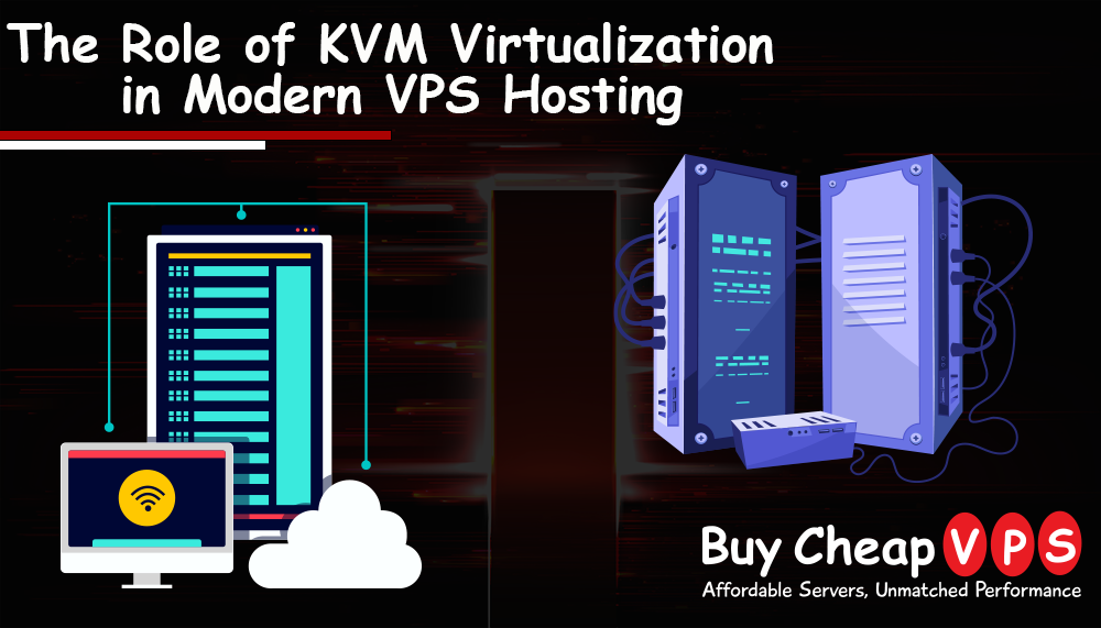 The Role of KVM Virtualization in Modern VPS Hosting